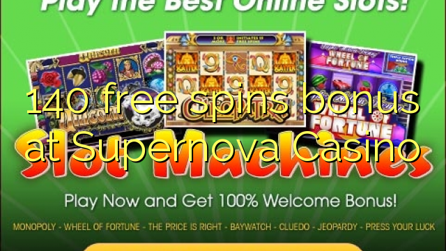 140 free spins bonus at Supernova Casino