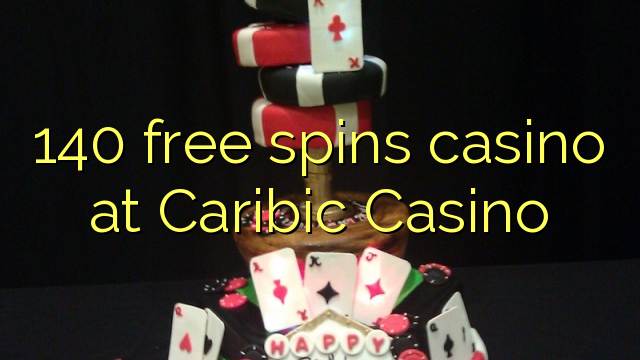 140 free spins casino at Caribic  Casino