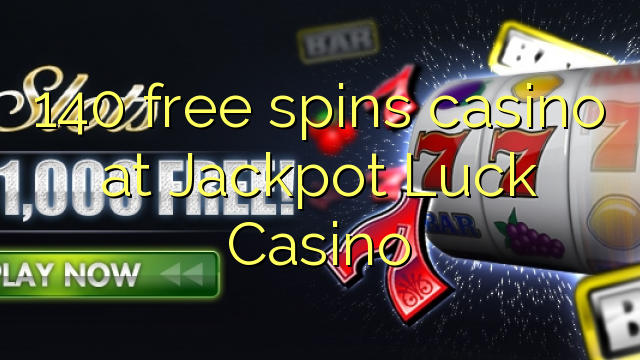 140 free spins casino at Jackpot Luck Casino