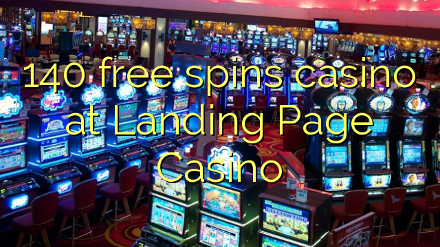 140 free spins casino at Landing Page Casino