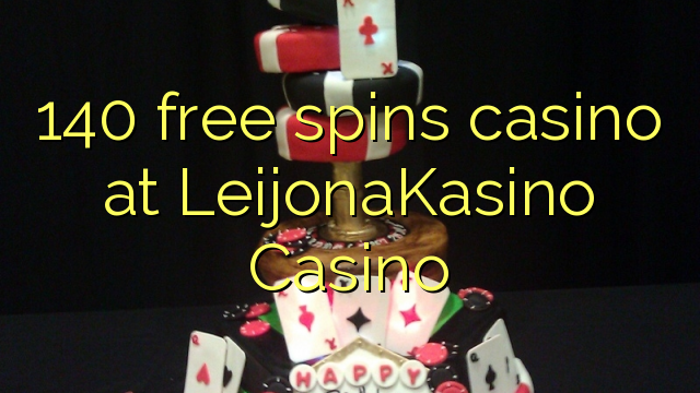 140 gratis spins casino in LeijonaKasino Casino