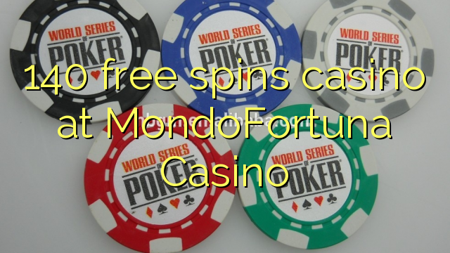 140 free spins casino at MondoFortuna Casino