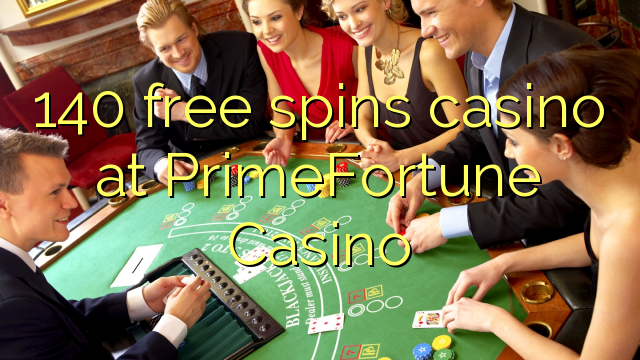 140 besplatno pokreće casino u PrimeFortune Casinou