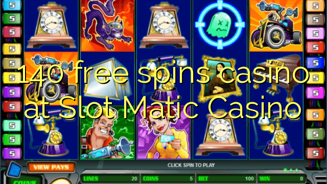 140 free spins casino at Slot Matic Casino