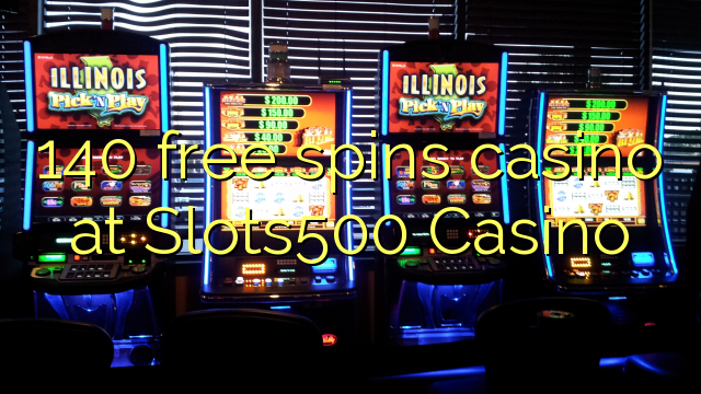 140 free spins casino at Slots500 Casino