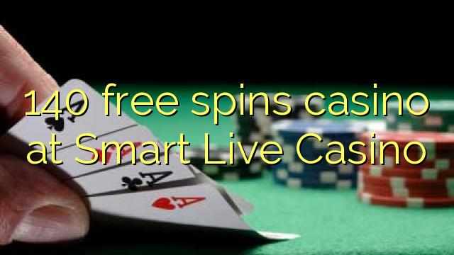 140 free spins casino at Smart Live Casino