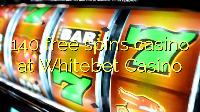 140 free spins casino at Whitebet Casino