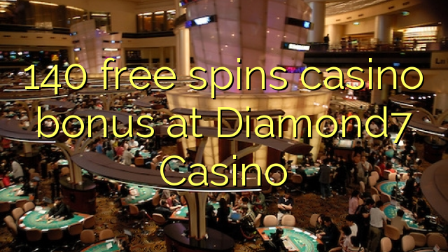 140 free spins casino bonus at Diamond7 Casino