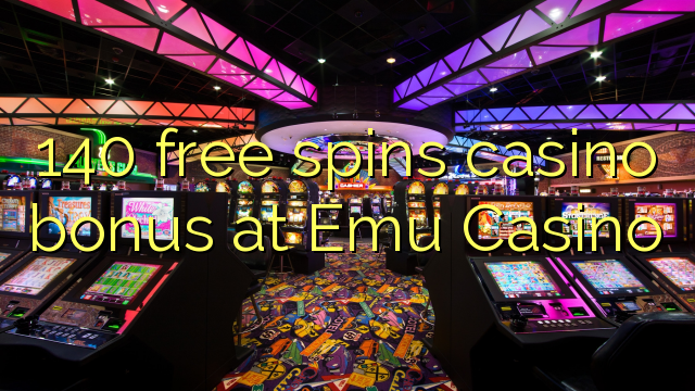 140 free spins casino bonus at Emu Casino