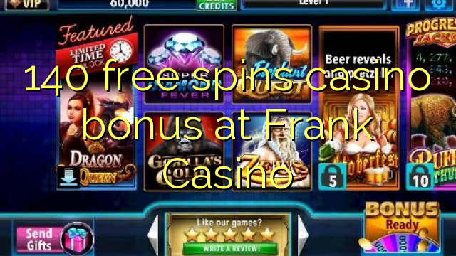 140 free spins casino bonus at Frank Casino