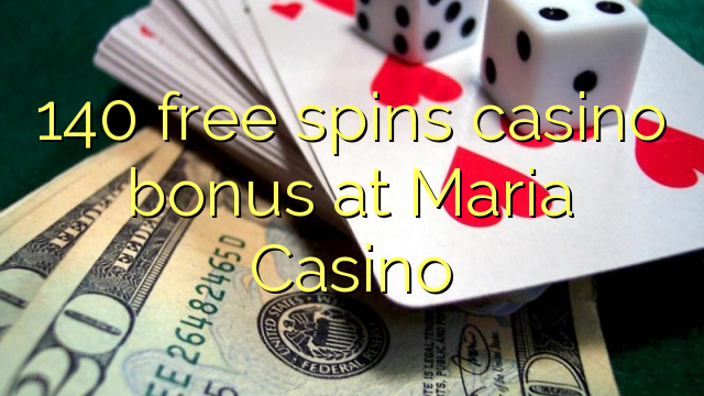 140 free spins casino bonus sa Maria Casino