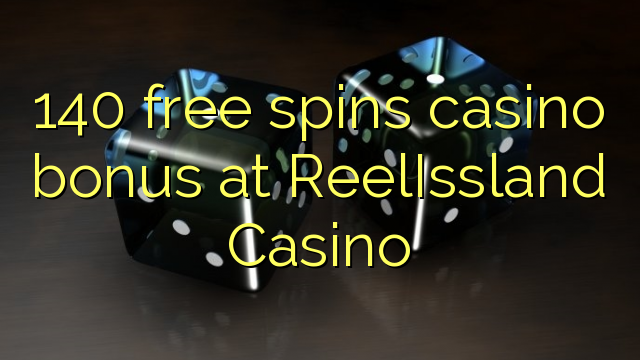 140 free spins casino bonus at ReelIssland Casino