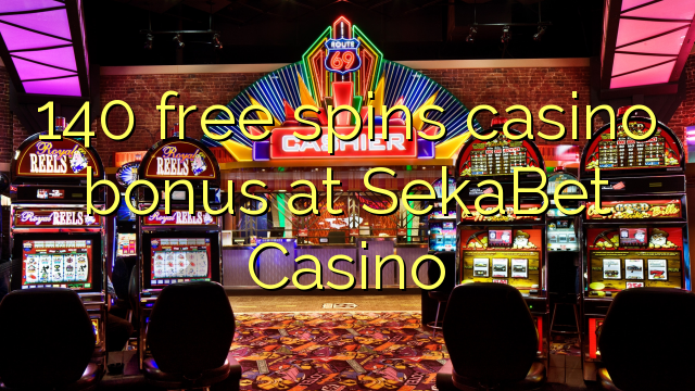 140 bébas spins bonus kasino di SekaBet Kasino