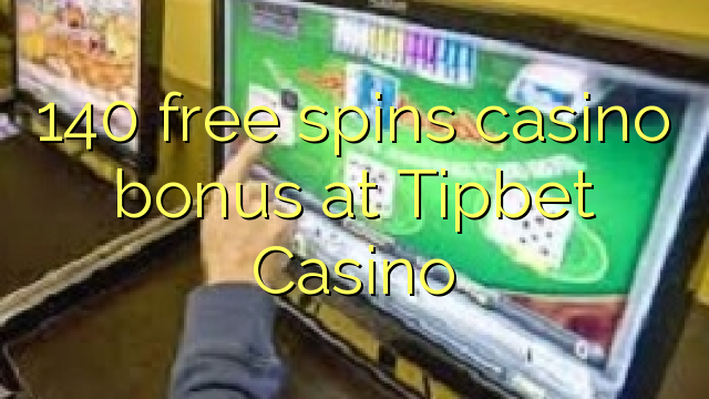 140 bébas spins bonus kasino di Tipbet Kasino