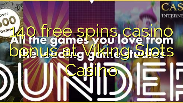 140 free spins casino bonus at Viking Slots Casino