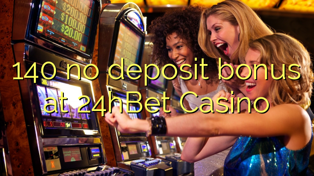 140 no deposit bonus at 24hBet Casino