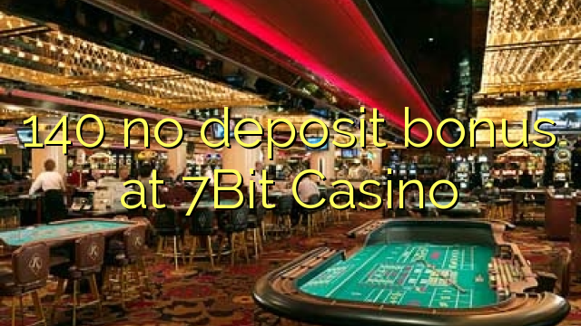 140 no deposit bonus at 7Bit Casino