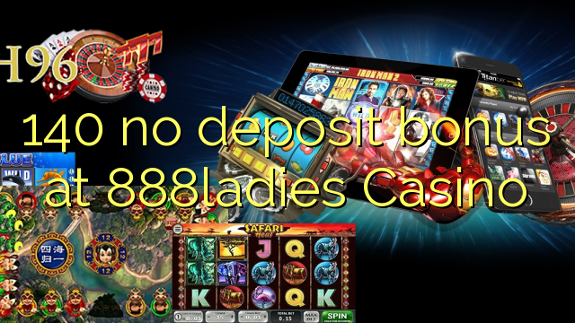 140 không có tiền đặt cọc tại 888ladies Casino