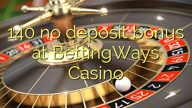 140 no deposit bonus at BettingWays Casino