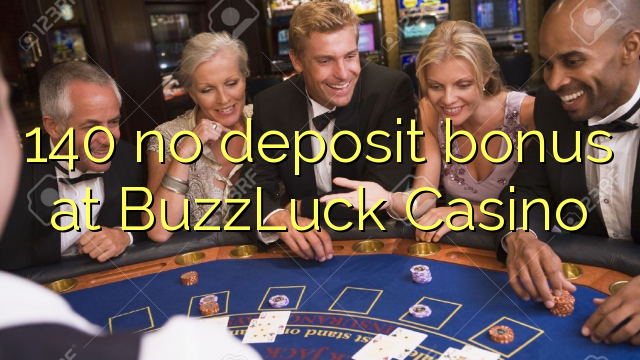 140 no deposit bonus at BuzzLuck Casino