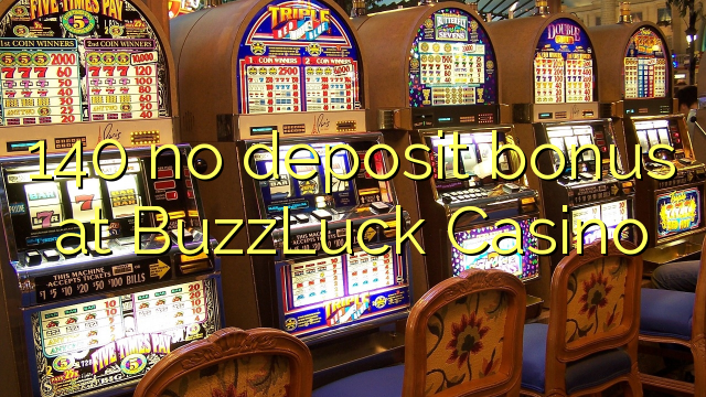 140 ora simpenan bonus ing BuzzLuck Casino
