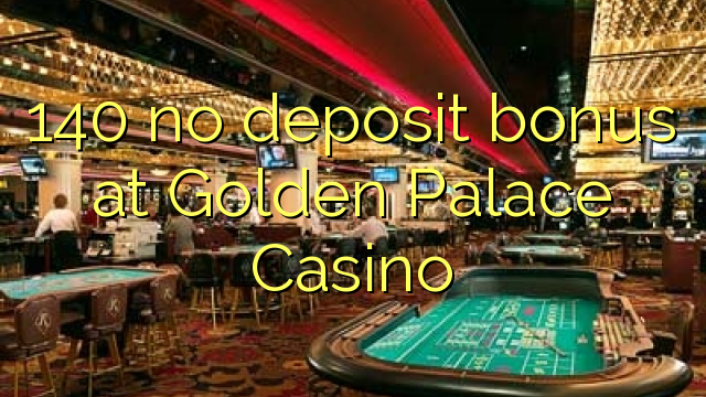 140 ekki innborgunarbónus hjá Golden Palace Casino