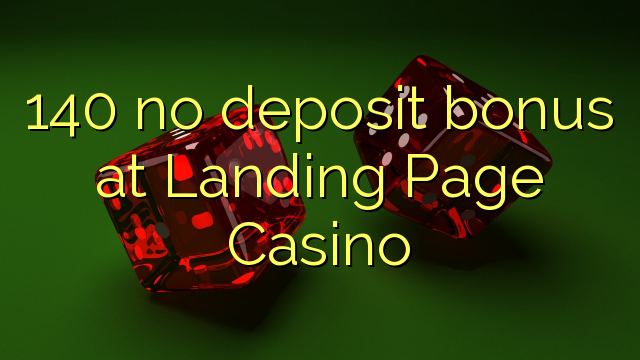 140 no deposit bonus at Landing Page Casino