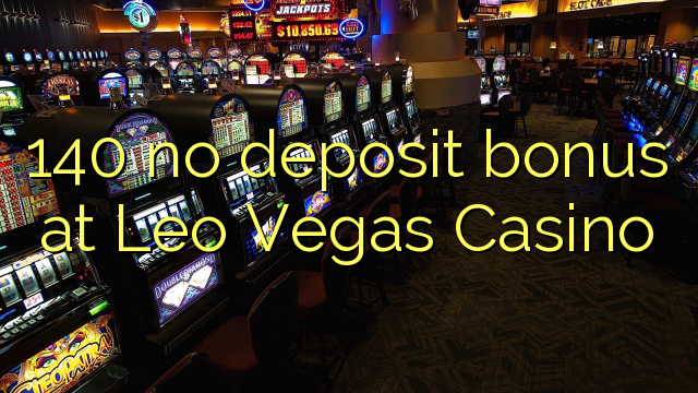 140 ùn Bonus accontu à Leo Vegas Casino