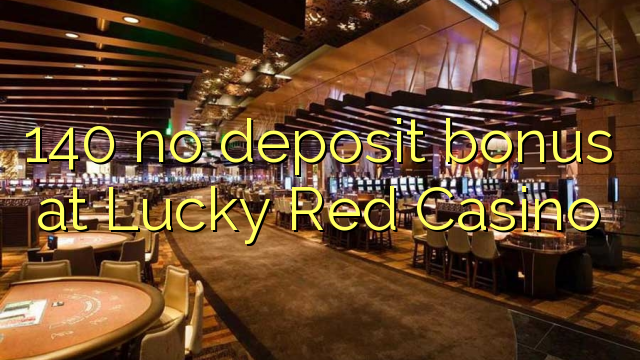 140 no deposit bonus at Lucky Red Casino