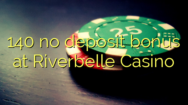 140 sin depósito de bonificación en Riverbelle Casino