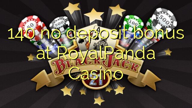 140 no deposit bonus at RoyalPanda Casino