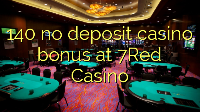 140 no deposit casino bonus at 7Red Casino