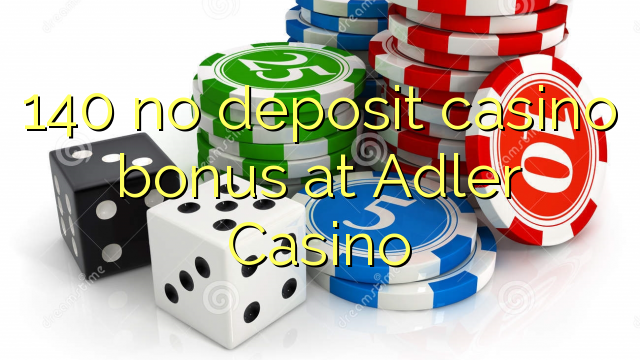 140 no deposit casino bonus at Adler Casino