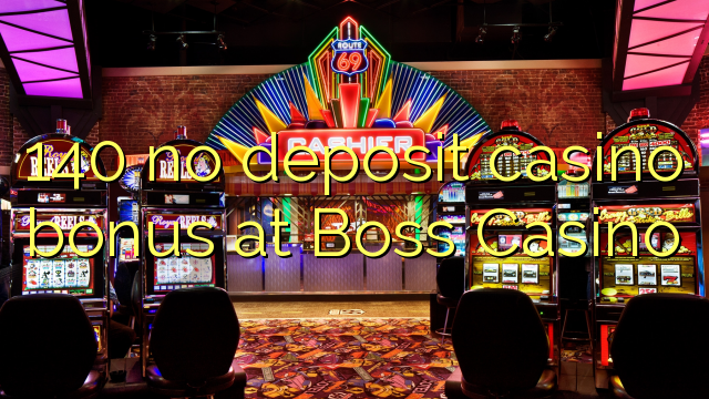 140 no deposit casino bonus at Boss  Casino