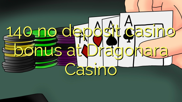 140 no deposit casino bonus at Dragonara Casino