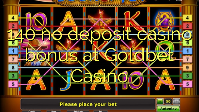 140 Goldbet Casino හි කිසිදු තැන්පතු කැසිනෝ බෝනස් නැත