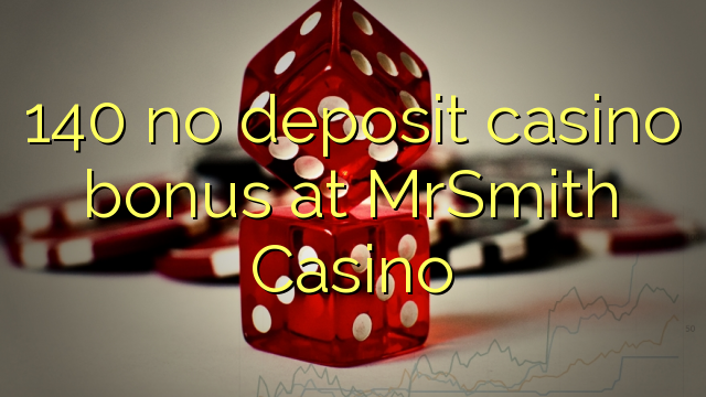 140 no deposit casino bonus na MrSmith Casino