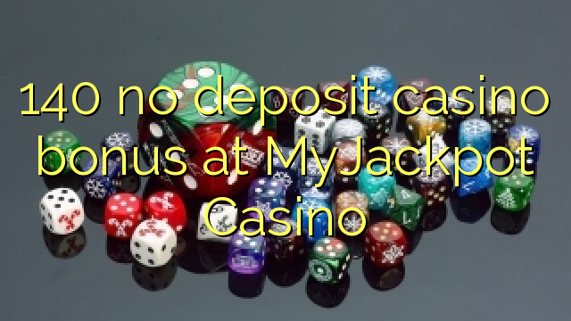 140 euweuh deposit kasino bonus di MyJackpot Kasino
