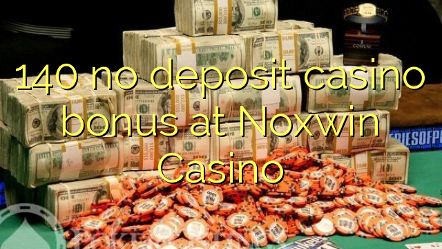 140 no deposit casino bonus at Noxwin Casino