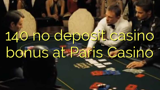 140 no deposit casino bonus at Paris Casino