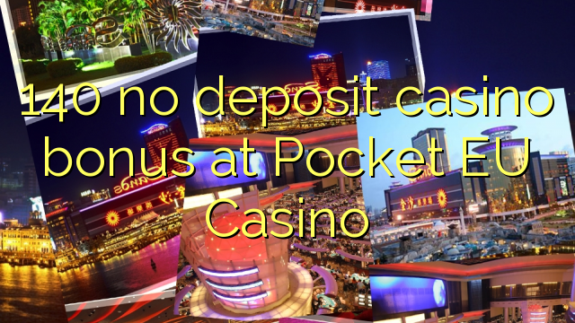 140 euweuh deposit kasino bonus di Pocket EU Kasino