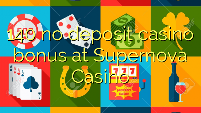 140 no deposit casino bonus at Supernova Casino