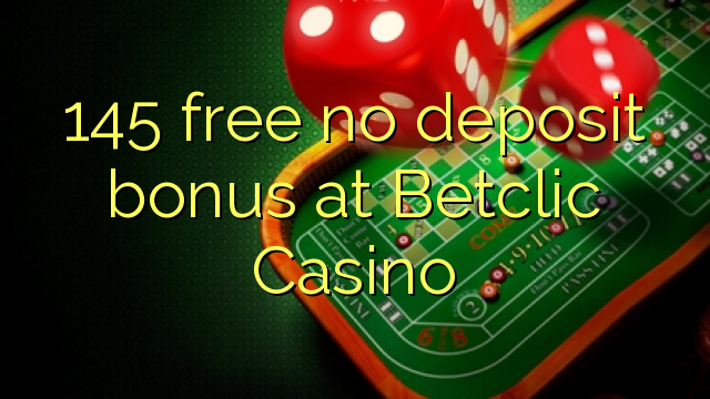 145 free no deposit bonus at Betclic Casino