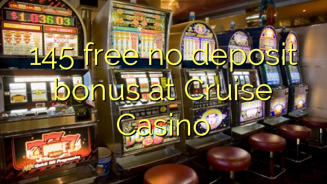 145 libreng walang deposito na bonus sa Cruise Casino