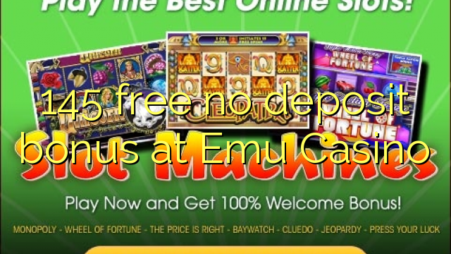 145 free no deposit bonus at Emu Casino