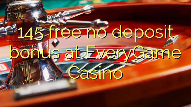 145 free no deposit bonus at EveryGame Casino