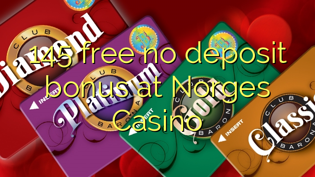 145 free no deposit bonus at Norges Casino