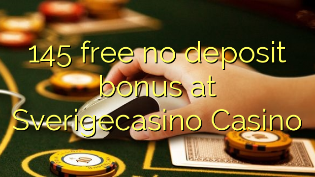 145 free no deposit bonus at SverigeCasino