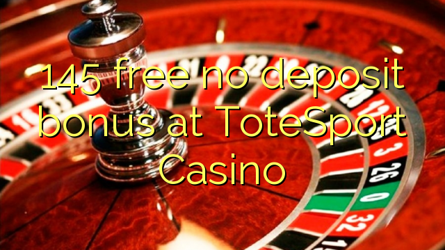 145 free no deposit bonus at ToteSport Casino