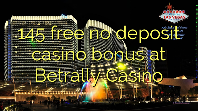 145 free no deposit casino bonus at Betrally Casino